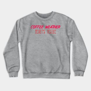 Coffee Weather Valentine Quote Heart's Desire Crewneck Sweatshirt